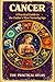 Cancer: A Practical Guide to the Zodiac’s Most Nurturing Sign (Half Hour Help Signs of the Zodiac Series Book 4)