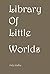 Library Of Little Worlds.: The Essential Omnibus Of Toby Hallen.