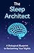 The Sleep Arhitect: A Biological Blueprint to Reclaiming Your Nights