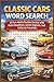 Classic Cars Word Search: 50 Fun Adults Puzzles Packed with Retro Roadsters, Iconic Engines, and Collector Favorites (Word search books collection)