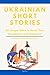 Ukrainian Short Stories: 50 Engaging Tales for Beginners to Intermediates | Grow Your Vocabulary and Master Ukrainian Through Immersive Reading