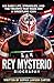 REY MYSTERIO BIOGRAPHY: His Early Life, Struggles, and the Triumph That Made Him a Wrestling Icon.