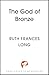 The God of Bronze: The epic...