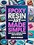 Epoxy Resin Art Made Simple: Safe Setup, Flawless Pours, and 28 Projects