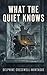 What the Quiet Knows: A Novel of Guilt, Silence, and the Witness Who Cannot Look Away
