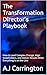 The Transformation Director’s Playbook: How to Lead Complex Change, Align Stakeholders, and Deliver Results When Everything Is on the Line
