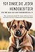 101 Dinge, die jeder Hundebesitzer vor und nach der Adoption wissen sollte: Der praktische Guide für einen sicheren Start, Vertrauen und ein ... („Die Hunde-Ratgeber-Serie“) (German Edition)