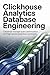 CLICKHOUSE ANALYTICS DATABASE ENGINEERING: Columnar Storage Query Optimization and High Speed Analytical Workloads