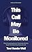 This Call May Be Monitored:...