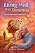 Living Well With Dementia : Proven Methods to Support Memory, Mood, and Daily Function