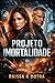 Projeto Imortalidade: E se a morte não fosse o fim... (Portuguese Edition)