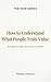 How to Understand What People Truly Value: Simple Guides for Inner Growth (The HOW Universe)