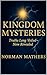 KINGDOM MYSTERIES: Truths Long Veiled Now Revealed