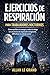 EJERCICIOS DE RESPIRACIÓN PARA TRABAJADORES NOCTURNOS: Cómo equilibrar tu energía y reducir la fatiga con una técnica de respiración energizante, ¡SIN alterar tu ciclo de sueño! (Spanish Edition)