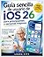 Guía de usuario sencilla de iOS 26 para principiantes y personas mayores: Una guía sencilla paso a paso para dominar tu iPhone con confianza, facilidad y claridad. (Spanish Edition)