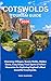 COTSWOLDS TOURISM GUIDE 2026: Charming Villages, Scenic Walks, Hidden Gems, Cozy Stays, Food Spots & Perfect Itineraries for Exploring England’s Most Beautiful Countryside. (Travel With Ease Book 2)