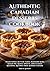 Authentic Canadian Desserts Cookbook: Traditional Butter Tarts, Nanaimo Bars, Sugar Pie, Maple Sweets, and Classic Regional Recipes from Across Canada