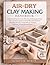 Air-Dry Clay Making Handbook: A Practical Guide to Air-Dry Clay Techniques, Tools, Tip and Instructions with 20 Beautiful Projects Including Jewelry, Home Décor, Animals, Figurines, Sculptures & More