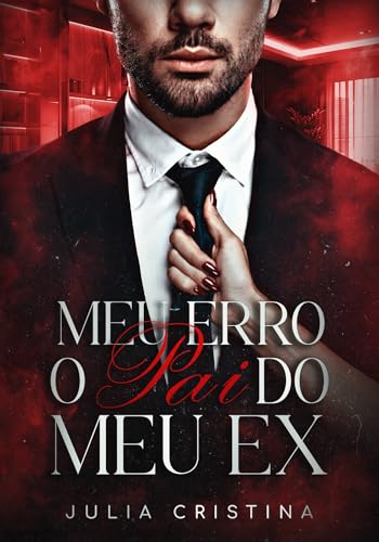 Meu Erro: O Pai do Meu Ex (Portuguese Edition)