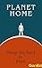 Planet Home: Things You Need to Know About the World Beneath Your Feet and Above Your Head