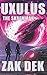 UXULUS THE SKREMMAN: Political Military Space Opera of First Contact & Romance. Two survivors are pulled into an alien regime, where an ancient AI Core and stolen DNA tip worlds toward war.