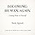 Becoming Human Again: Coming Home to Yourself