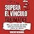 Supera el vínculo traumático: Rompe el ciclo de narcisismo y abuso emocional, recupera tu autoestima, libérate de la manipulación y cultiva relaciones seguras, auténticas y que te empoderen