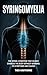 Syringomyelia : The Spinal Condition That Slowly Changes the Body Without Warning, Its Symptoms and Causes