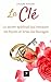LA CLÉ : Le secret spirituel qui restaure les foyers et brise les blocages (French Edition)