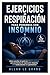 EJERCICIOS DE RESPIRACIÓN PARA PERSONAS CON INSOMNIO: Cómo conciliar el sueño en SOLO 5 minutos con una técnica de respiración relajante, ¡SIN medicamentos ni suplementos! (Spanish Edition)
