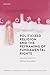 Politicized Religion and the Reframing of Fundamental Rights (Oxford Comparative Constitutionalism)