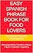 Easy Spanish Phrase Book for Food Lovers: Dining Spanish for Travellers | Mexico • Spain • Colombia • Argentina (Eat Like a Local: Phrasebooks for Food Travelers)