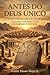 Antes do Deus Único: A História Perdida da Origem do Deus de Israel: Arqueologia, Civilizações Antigas e o Surgimento do Yahwismo (Origens da Fé Antiga Livro 1) (Portuguese Edition)