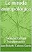 La mirada antropológica : Sociedad Cultura Transformación (Spanish Edition)