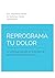 Reprograma Tu Dolor: Un enfoque basado en la evidencia para reducir el dolor crónico. (Spanish Edition)