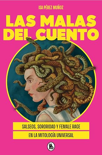 Las malas del cuento: Salseos, sororidad y female rage en la mitología universal (Spanish Edition)