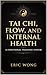 Tai Chi, Flow, and Internal Health: A Functional Training System
