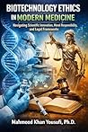 Biotechnology Ethics in Modern Medicine: Navigating Scientific Innovation, Moral Responsibility, and Legal Frameworks