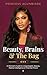 Beauty, Brains & The Bag: A Woman's Guide to Unapologetic Beauty, Radical Intelligence, and Financial Power