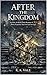 After the Kingdom: An Elite Academy Dark Romance of Power, Exposure. What Comes After Knowing ? (Blackthorne Elite Book 4)