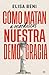 Cómo matan (a mordiscos) nuestra democracia (Spanish Edition)
