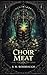 Choir Meat: A Dark Academia Fantasy Romance (The Siphon Trials Book 2)