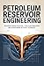 PETROLEUM RESERVOIR ENGINEERING: Reservoir Characterization Fluid Flow Simulation and Hydrocarbon Recovery Techniques