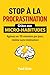 Stop à la procrastination grâce aux micro-habitudes: Agissez en 10 minutes par jour, même sans motivation (Bien être et développement personnel t. 2) (French Edition)