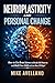 NEUROPLASTICITY AND PERSONAL CHANGE: How to Use Brain Science to Break Old Patterns and Build New Skills in Less than 30 Days!