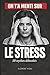 On t'a menti sur le STRESS:...