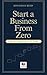 Start a business from zero: Build skills, change behavior, create stability (SYSTEMATIC LIFE™ : Build Skills. Change Behavior. Create Stability.)