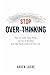 Stop Overthinking: How to Calm Your Mind, Let Go of Anxiety, and Take Back Control of Your Life