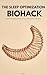 THE SLEEP OPTIMIZATION BIOHACK: Rewire Your Rest, Clear Brain Fog, and Engineer Deep Sleep (The Executive Biohack Series)