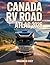 Canada RV Road Atlas 2026-2027: Travel Canada confidently with carefully planned routes, campground insights, safety tips, and hidden gems for every kind of traveler